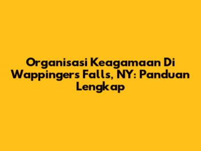 Organisasi Keagamaan Di Wappingers Falls, NY: Panduan Lengkap
