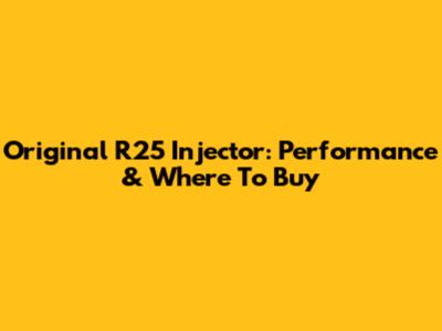 Original R25 Injector: Performance & Where To Buy