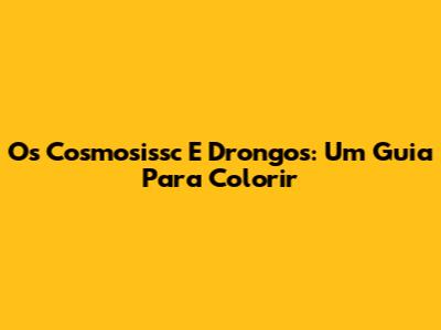Os Cosmosissc E Drongos: Um Guia Para Colorir