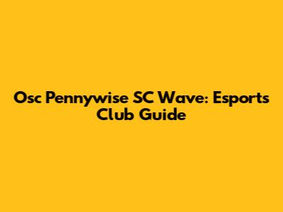 Osc Pennywise SC Wave: Esports Club Guide