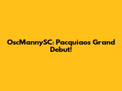 OscMannySC: Pacquiao's Grand Debut!