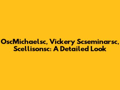 OscMichaelsc, Vickery Scseminarsc, Scellisonsc: A Detailed Look