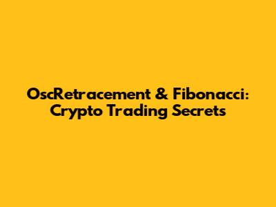 OscRetracement & Fibonacci: Crypto Trading Secrets