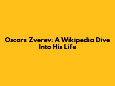 Oscar's Zverev: A Wikipedia Dive Into His Life