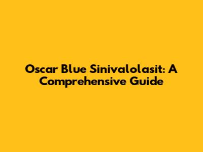 Oscar Blue Sinivalolasit: A Comprehensive Guide
