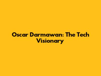 Oscar Darmawan: The Tech Visionary
