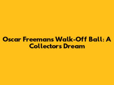 Oscar Freeman's Walk-Off Ball: A Collector's Dream