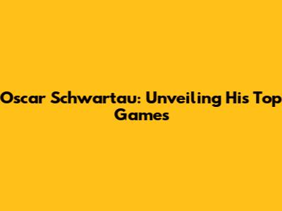 Oscar Schwartau: Unveiling His Top Games