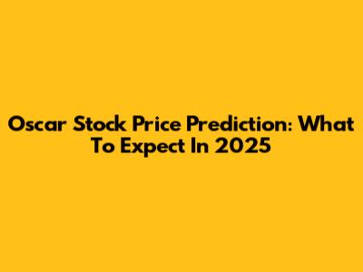 Oscar Stock Price Prediction: What To Expect In 2025
