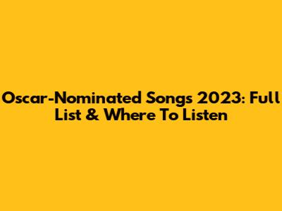 Oscar-Nominated Songs 2023: Full List & Where To Listen