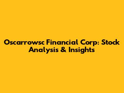 Oscarrowsc Financial Corp: Stock Analysis & Insights
