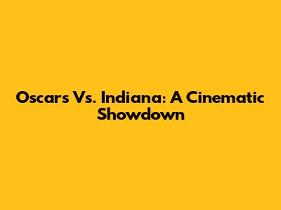 Oscars Vs. Indiana: A Cinematic Showdown