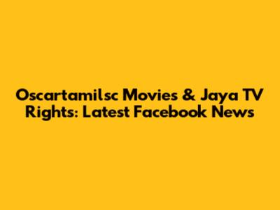 Oscartamilsc Movies & Jaya TV Rights: Latest Facebook News