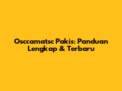 Osccamatsc Pakis: Panduan Lengkap & Terbaru
