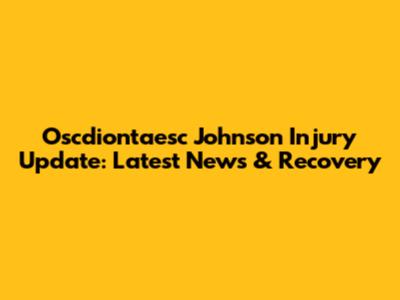 Oscdiontaesc Johnson Injury Update: Latest News & Recovery