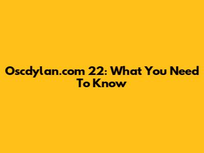 Oscdylan.com 22: What You Need To Know