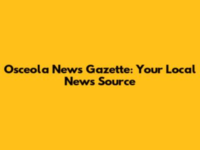 Osceola News Gazette: Your Local News Source