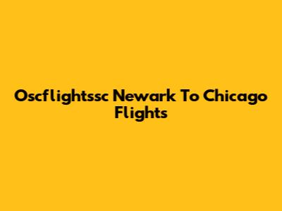 Oscflightssc Newark To Chicago Flights