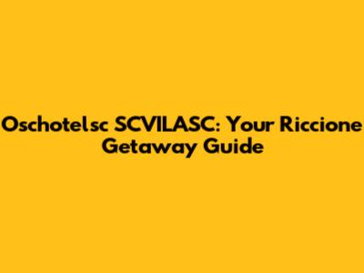 Oschotelsc SCVILASC: Your Riccione Getaway Guide