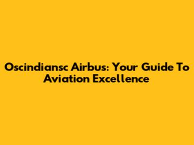 Oscindiansc Airbus: Your Guide To Aviation Excellence