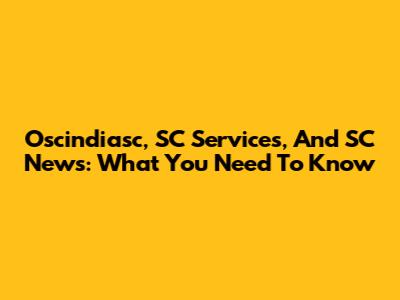 Oscindiasc, SC Services, And SC News: What You Need To Know