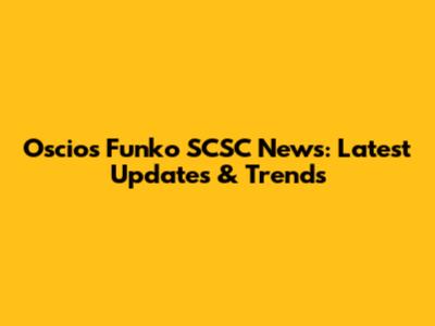 Oscio's Funko SCSC News: Latest Updates & Trends