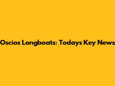Oscio's Longboats: Today's Key News