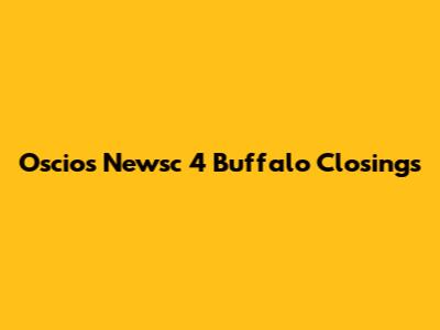 Oscio's Newsc 4 Buffalo Closings