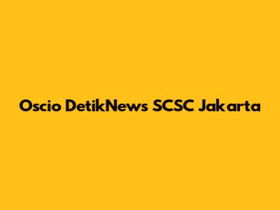 Oscio DetikNews SCSC Jakarta