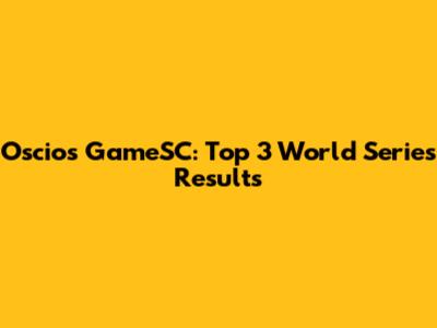 Oscios GameSC: Top 3 World Series Results