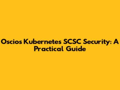 Oscios Kubernetes SCSC Security: A Practical Guide