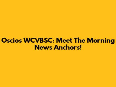 Oscios WCVBSC: Meet The Morning News Anchors!