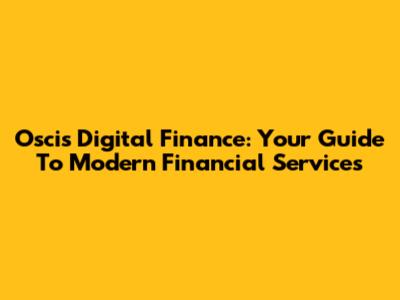 Oscis Digital Finance: Your Guide To Modern Financial Services