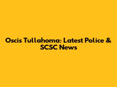Oscis Tullahoma: Latest Police & SCSC News