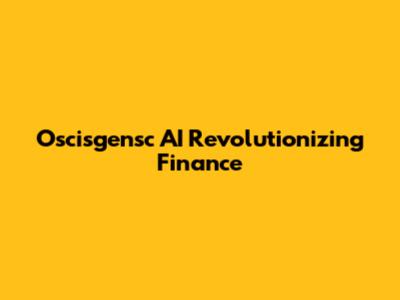 Oscisgensc AI Revolutionizing Finance
