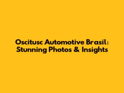 Oscitusc Automotive Brasil: Stunning Photos & Insights