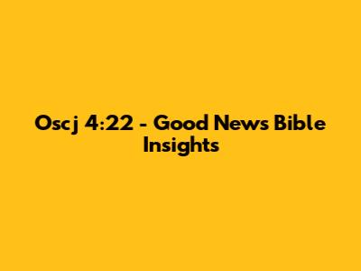 Oscj 4:22 - Good News Bible Insights