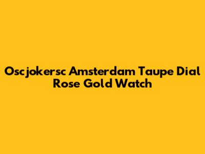 Oscjokersc Amsterdam Taupe Dial Rose Gold Watch