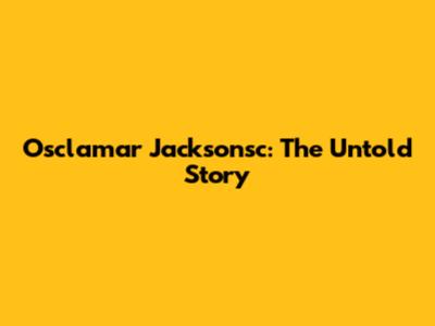 Osclamar Jacksonsc: The Untold Story
