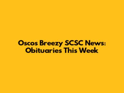 Osco's Breezy SCSC News: Obituaries This Week
