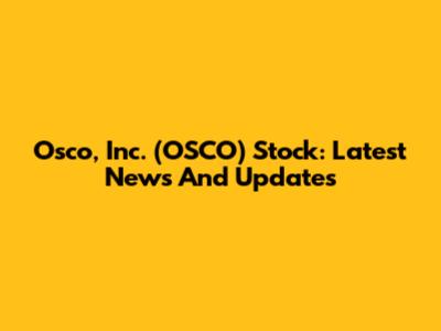 Osco, Inc. (OSCO) Stock: Latest News And Updates