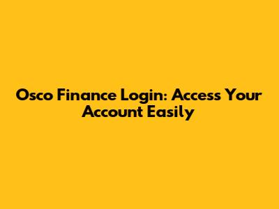 Osco Finance Login: Access Your Account Easily