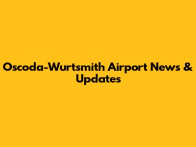 Oscoda-Wurtsmith Airport News & Updates