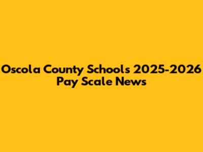 Oscola County Schools 2025-2026 Pay Scale News