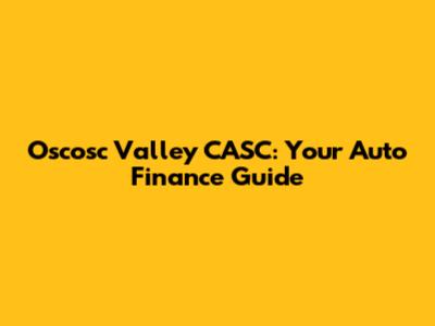 Oscosc Valley CASC: Your Auto Finance Guide