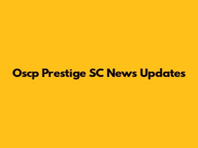 Oscp Prestige SC News Updates