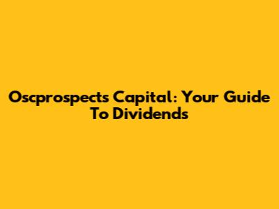Oscprospects Capital: Your Guide To Dividends