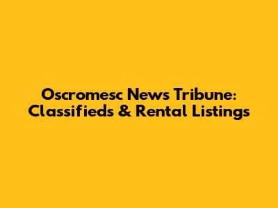 Oscromesc News Tribune: Classifieds & Rental Listings