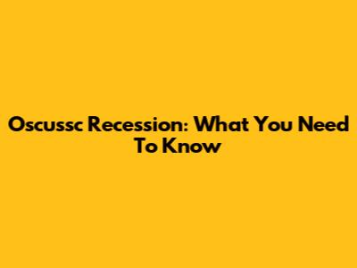 Oscussc Recession: What You Need To Know