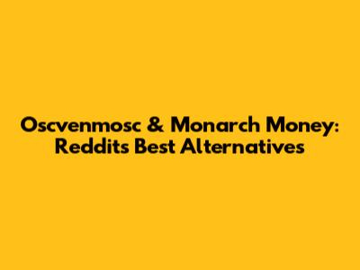Oscvenmosc & Monarch Money: Reddit's Best Alternatives